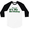 kiss me it's me birthday 3/4 Sleeve Shirt