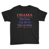 obama   the man   the myth   the legen Youth Tee