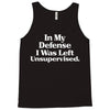 In My Defense I Was Left Unsupervised Tank Top