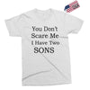 you don's scare me i have two sons Exclusive T-shirt