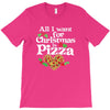 all i want for christmas is pizza T-Shirt