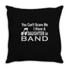 you can't scare me i have a daughter in band Throw Pillow