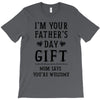I&rsquo;m Your Father&rsquo;s Day Gift Mom Says You&rsquo;re Welcome T-Shirt