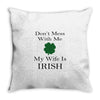 don't mess with me my wife is irish Throw Pillow