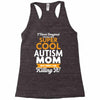 I Never Imagined I Would Be A Super Cool Autism Mom But Here I Am Kill Racerback Tank