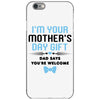 I'm Your Mother's Day Gift Dad Says You're Welcome Baby Boy iPhone 6/6s Case