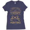 I Don't Need Therapy Just to Do Hunting Ladies Fitted T-Shirt