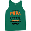 I'm Called Papa Because I'm Way Too Cool To Be Called Grandfather Tank Top