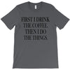 coffee then the things T-Shirt