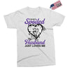 i'm not spoiled my husband just loves me Exclusive T-shirt