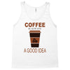 coffee is always a good idea Tank Top