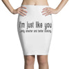 i'm just like you Pencil Skirts