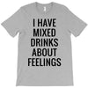 mixed drinks about feelings T-Shirt