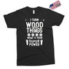 super power i turn wood funnz slogan mz power Exclusive T-shirt