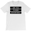 Say Tes to New Adventures T-Shirt