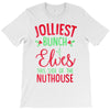 jolliest bunch of elves this side of the nuthouse T-Shirt