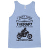I Don't Need Therapy Just to Go Motorcycling Tank Top