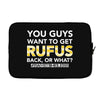 You Guys Want To Get Rufus Back or What Sametimeless Laptop sleeve