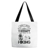 I Don't Need Therapy Just to Go Hiking Tote Bags