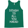 dough is all you knead Tank Top