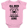 All Men Are Created Equal But Only the Best Are Born In June Baby Onesie