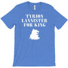 tyrion lannister for king T-Shirt