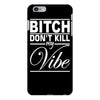 bitch don't kill my vibe iPhone 6/6s Plus Case