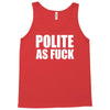polite as fck Tank Top