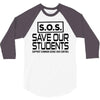 S.O.S. Save Our Students 3/4 Sleeve Shirt