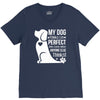 my dog think i m perfect who cares what anyone else things V-Neck Tee