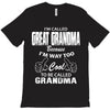 I&rsquo;m Called Great Grandma Because I&rsquo;m Way Too Cool To Be Called Gra T-Shirt