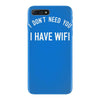 i don't need you i have wifi iPhone 7 Plus Case