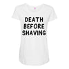 death before shaving Maternity Scoop Neck T-shirt