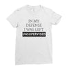 In My Defense I WAs Left Unsupervised Ladies Fitted T-Shirt