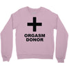orgasm donor (2) Crewneck Sweatshirt