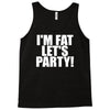i'm fat lets party funny slogan Tank Top