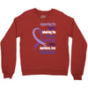 supporting the fighter, admiring the survivors, honoring the taken Crewneck Sweatshirt
