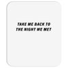 Take Me Back To The Night We Met Mousepad
