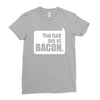 you had me at bacon Ladies Fitted T-Shirt