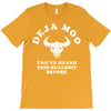 deja moo you've heard this bullshit before T-Shirt
