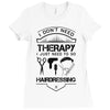 I Don't Need Therapy Just to Go Hairdressing Ladies Fitted T-Shirt