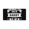 I've Been Called A Lot Of Names But Daddy Is My Favorite License Plate
