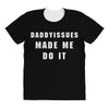 daddyissues made me do it All Over Women's T-shirt