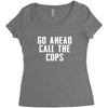 Go Ahead  Call The Cops Women's Triblend Scoop T-shirt