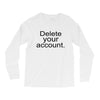 delete your account Long Sleeve Shirts