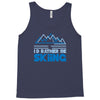 i'd rather be skiing Tank Top