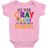 Get Your Cray On It's Last Day Of School Baby Bodysuit