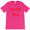 don't be mad T-Shirt