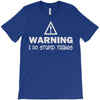 warning i do stupid things T-Shirt