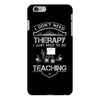 I Dont Need Therapy Need Teaching iPhone 6/6s Plus Case